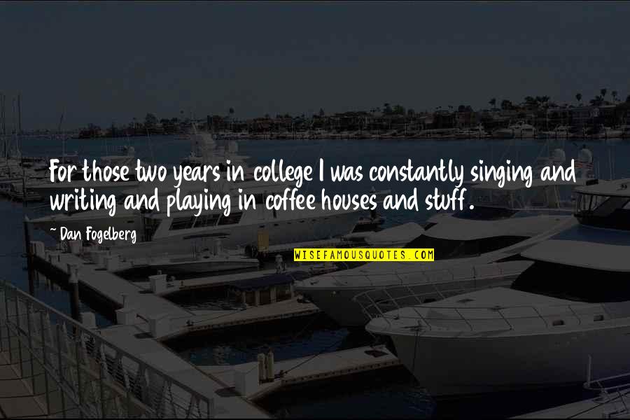 Coffee And College Quotes By Dan Fogelberg: For those two years in college I was