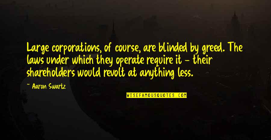 Coffee And Cookies Quotes By Aaron Swartz: Large corporations, of course, are blinded by greed.