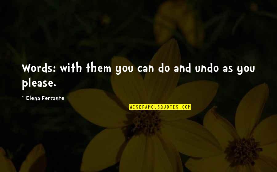 Coffee And Friday Quotes By Elena Ferrante: Words: with them you can do and undo Coffee And Friday Quotes By Elena Ferrante: Words: with them you can do and undo