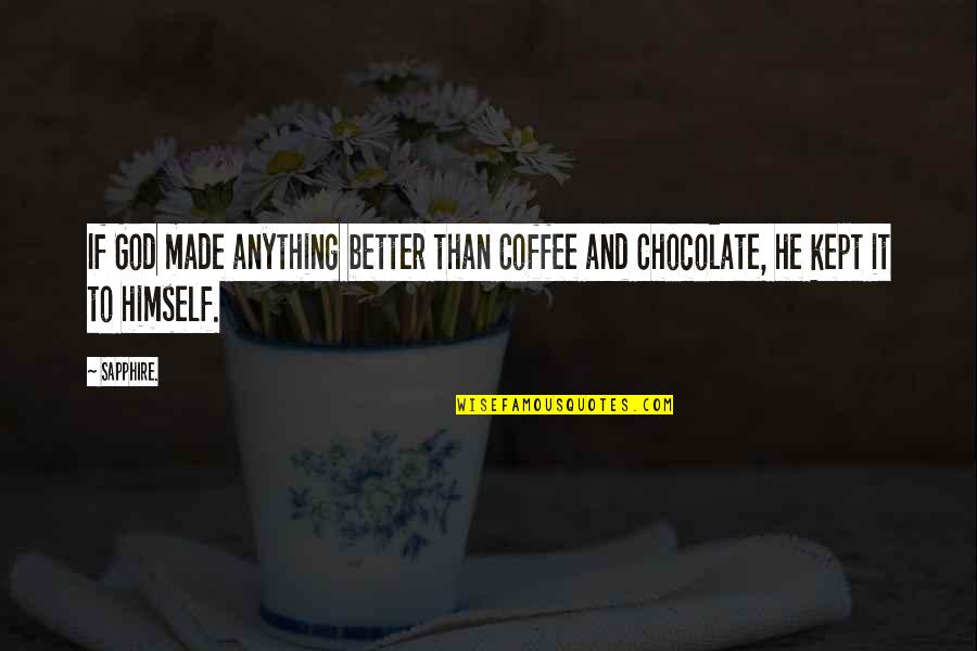 Coffee And God Quotes By Sapphire.: If God made anything better than Coffee and