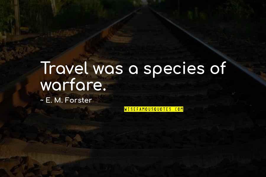 Coffee And Kareem Quotes By E. M. Forster: Travel was a species of warfare. Coffee And Kareem Quotes By E. M. Forster: Travel was a species of warfare.