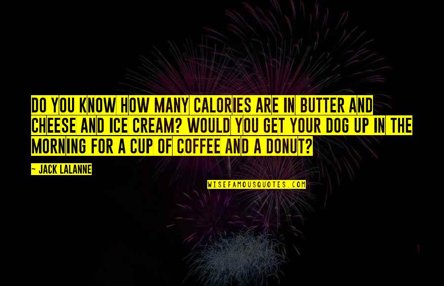Coffee And Morning Quotes By Jack LaLanne: Do you know how many calories are in