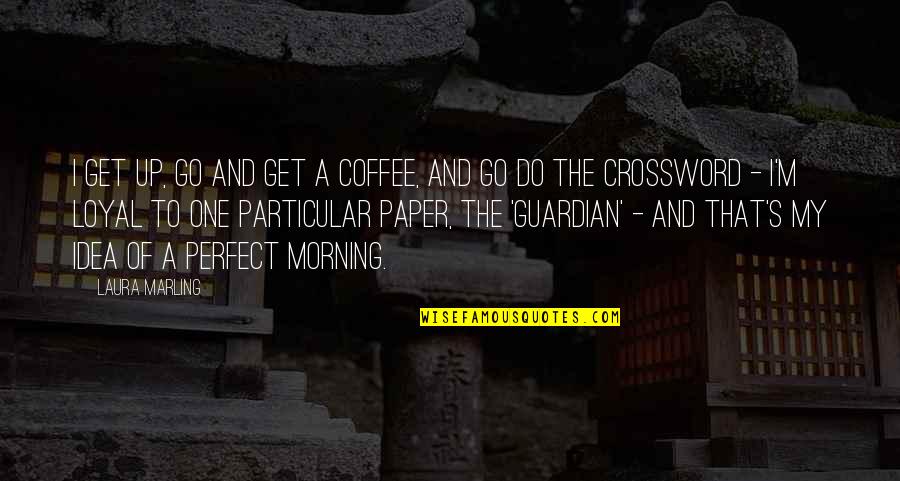 Coffee And Morning Quotes By Laura Marling: I get up, go and get a coffee,