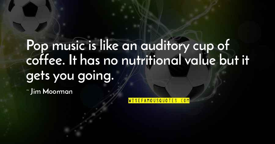 Coffee And Music Quotes By Jim Moorman: Pop music is like an auditory cup of