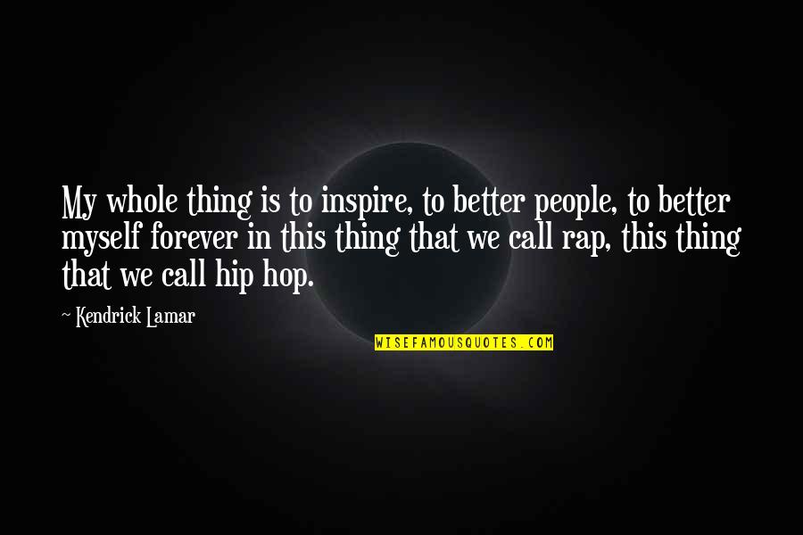 Coffee And Photography Quotes By Kendrick Lamar: My whole thing is to inspire, to better