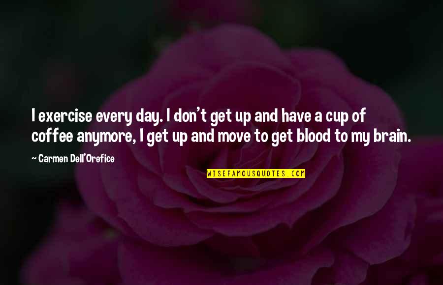 Coffee And Quotes By Carmen Dell'Orefice: I exercise every day. I don't get up