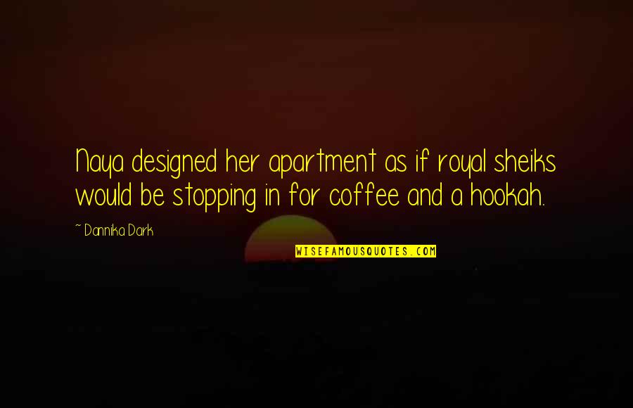 Coffee And Quotes By Dannika Dark: Naya designed her apartment as if royal sheiks