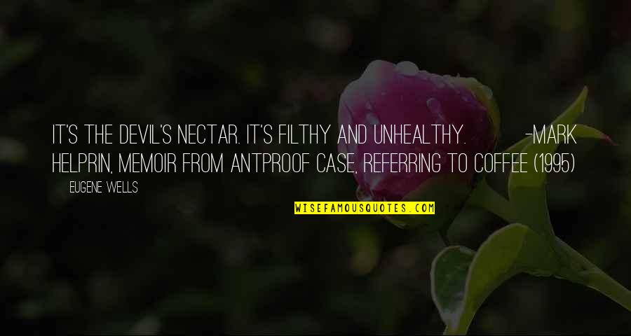 Coffee And Quotes By Eugene Wells: It's the devil's nectar. It's filthy and unhealthy.