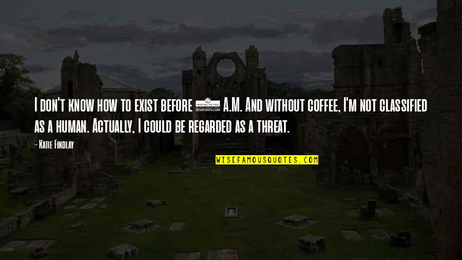 Coffee And Quotes By Katie Findlay: I don't know how to exist before 9
