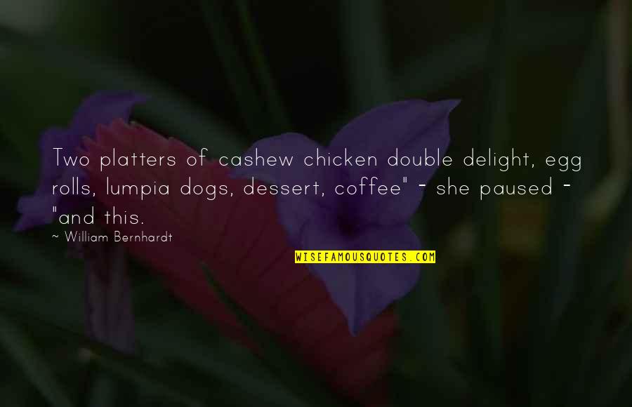 Coffee And Rolls Quotes By William Bernhardt: Two platters of cashew chicken double delight, egg Coffee And Rolls Quotes By William Bernhardt: Two platters of cashew chicken double delight, egg