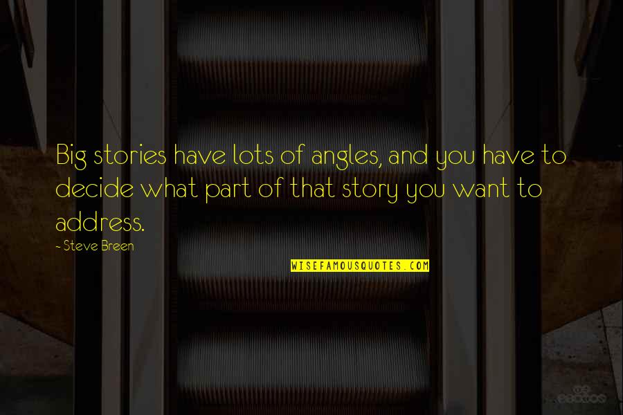 Coffee And Roses Quotes By Steve Breen: Big stories have lots of angles, and you Coffee And Roses Quotes By Steve Breen: Big stories have lots of angles, and you