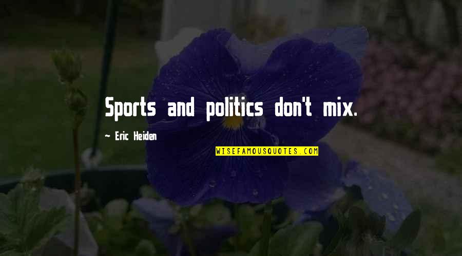 Coffee And Running Quotes By Eric Heiden: Sports and politics don't mix.