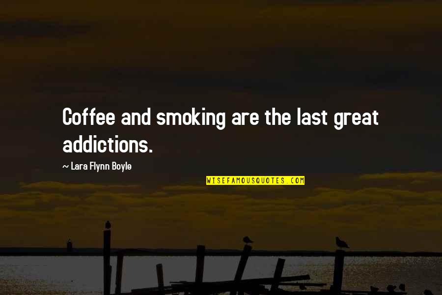 Coffee And Smoking Quotes By Lara Flynn Boyle: Coffee and smoking are the last great addictions. Coffee And Smoking Quotes By Lara Flynn Boyle: Coffee and smoking are the last great addictions.