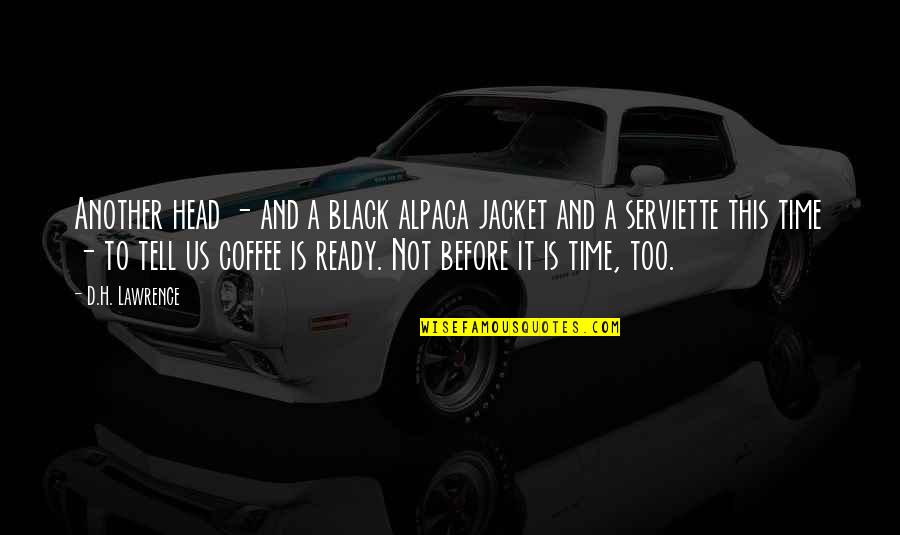 Coffee And Time Quotes By D.H. Lawrence: Another head - and a black alpaca jacket