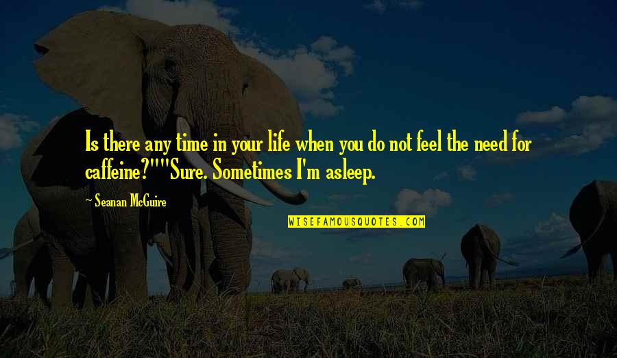 Coffee And Time Quotes By Seanan McGuire: Is there any time in your life when Coffee And Time Quotes By Seanan McGuire: Is there any time in your life when
