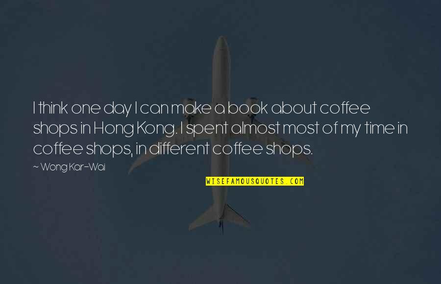 Coffee And Time Quotes By Wong Kar-Wai: I think one day I can make a