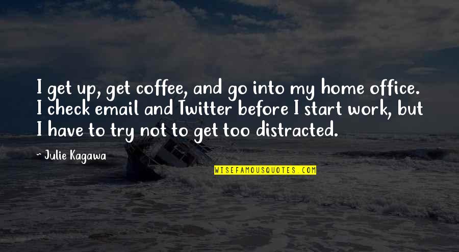 Coffee And Work Quotes By Julie Kagawa: I get up, get coffee, and go into