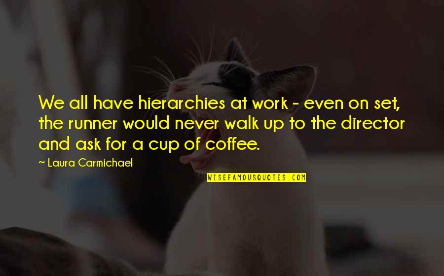 Coffee And Work Quotes By Laura Carmichael: We all have hierarchies at work - even