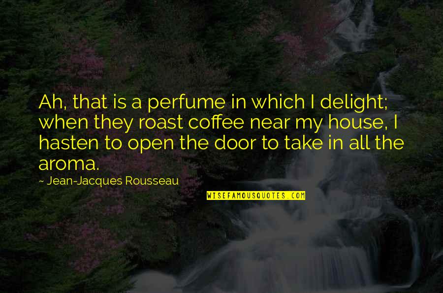 Coffee Aroma Quotes By Jean-Jacques Rousseau: Ah, that is a perfume in which I