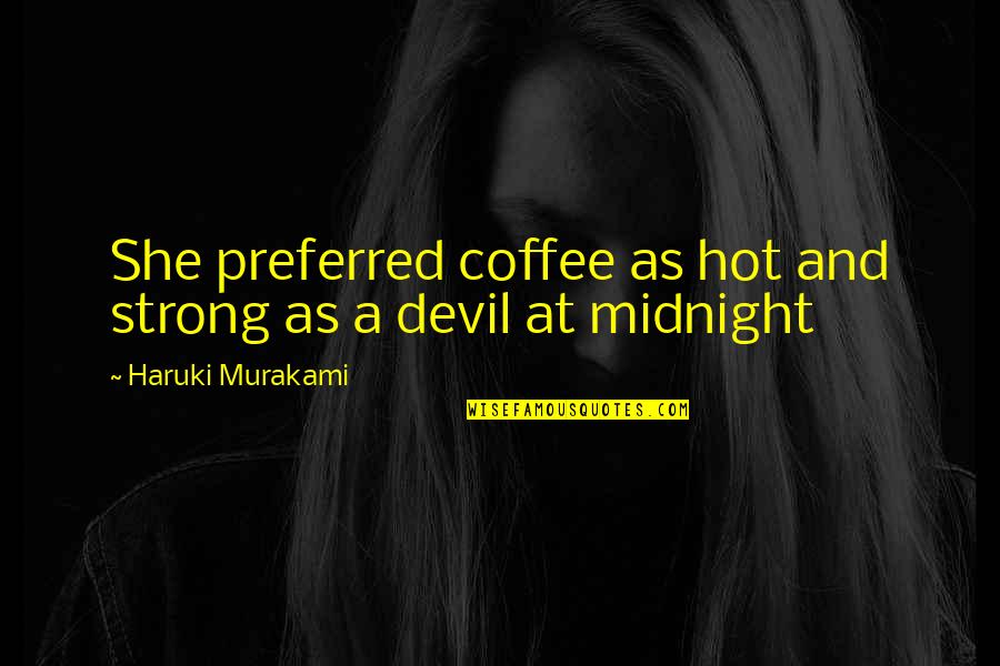 Coffee At Midnight Quotes By Haruki Murakami: She preferred coffee as hot and strong as