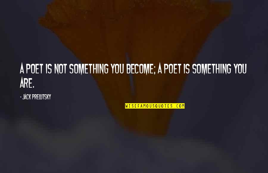 Coffee Bean And Tea Leaf Quotes By Jack Prelutsky: A poet is not something you become; a