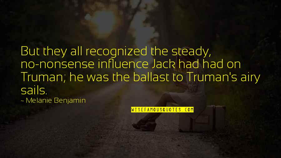 Coffee Bean And Tea Leaf Quotes By Melanie Benjamin: But they all recognized the steady, no-nonsense influence Coffee Bean And Tea Leaf Quotes By Melanie Benjamin: But they all recognized the steady, no-nonsense influence