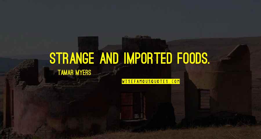 Coffee Bean Quotes By Tamar Myers: strange and imported foods.