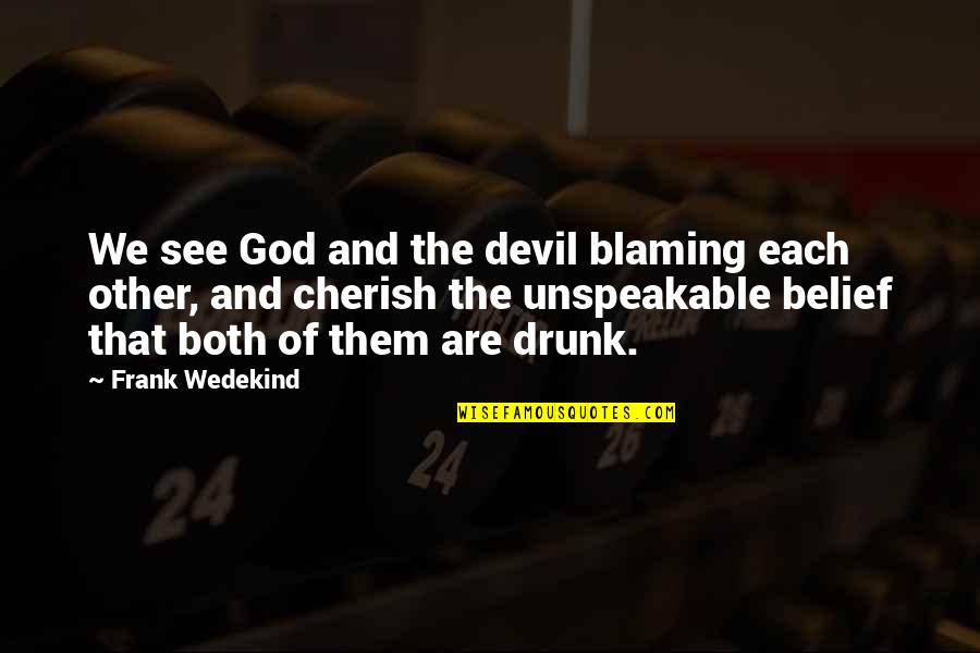 Coffee Beans Quotes By Frank Wedekind: We see God and the devil blaming each