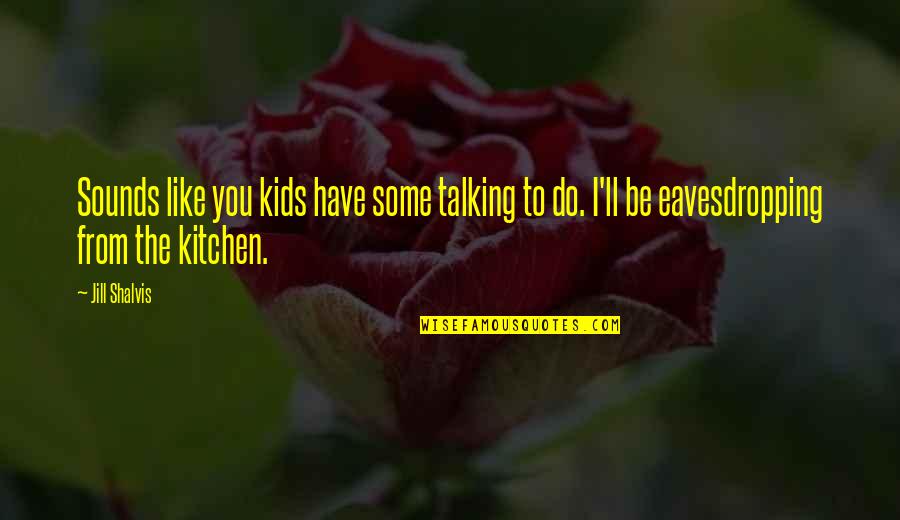 Coffee Captions Quotes By Jill Shalvis: Sounds like you kids have some talking to Coffee Captions Quotes By Jill Shalvis: Sounds like you kids have some talking to