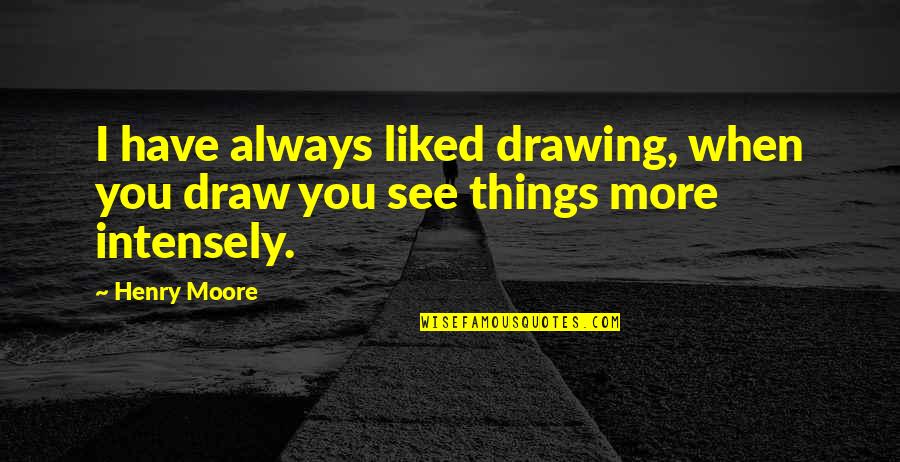 Coffee Chalkboard Quotes By Henry Moore: I have always liked drawing, when you draw