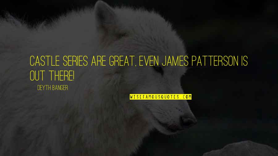 Coffee Craving Quotes By Deyth Banger: Castle series are great, even James Patterson is
