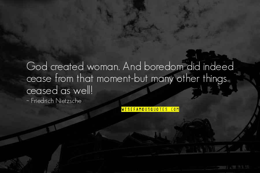 Coffee Cravings Quotes By Friedrich Nietzsche: God created woman. And boredom did indeed cease