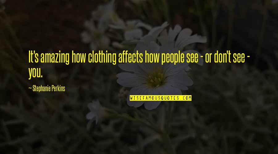 Coffee Cravings Quotes By Stephanie Perkins: It's amazing how clothing affects how people see