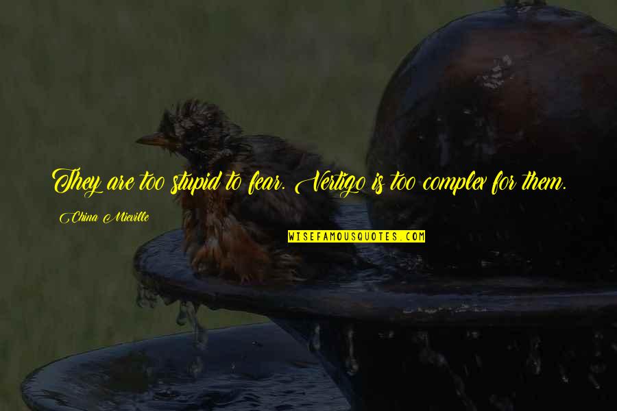 Coffee Cup Images With Quotes By China Mieville: They are too stupid to fear. Vertigo is Coffee Cup Images With Quotes By China Mieville: They are too stupid to fear. Vertigo is