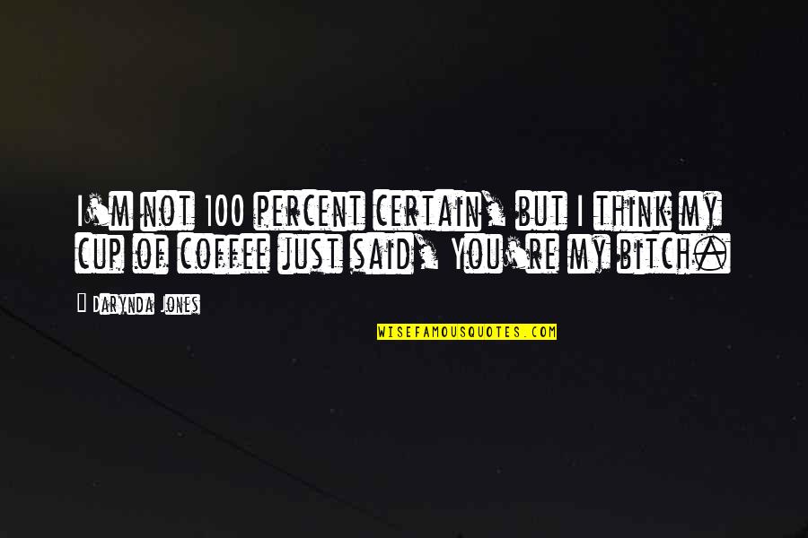 Coffee Cup Quotes By Darynda Jones: I'm not 100 percent certain, but I think