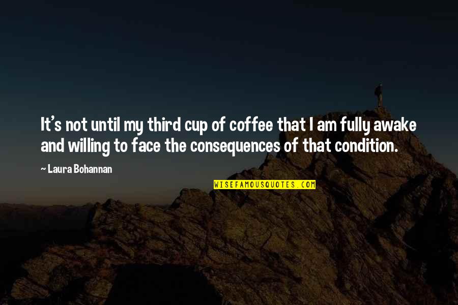 Coffee Cup Quotes By Laura Bohannan: It's not until my third cup of coffee