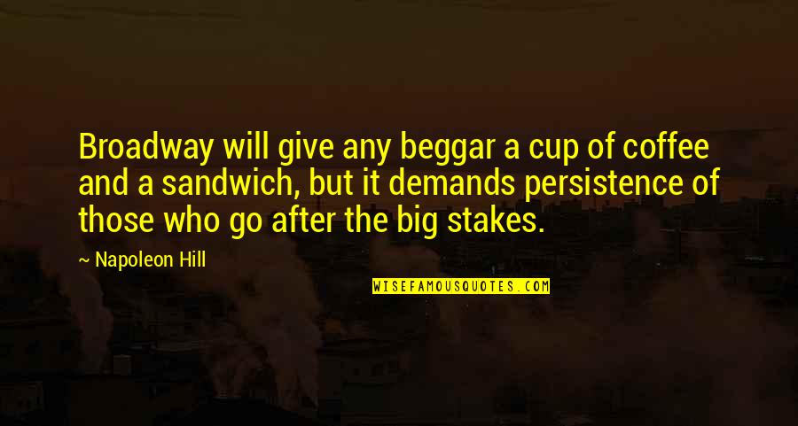 Coffee Cup Quotes By Napoleon Hill: Broadway will give any beggar a cup of