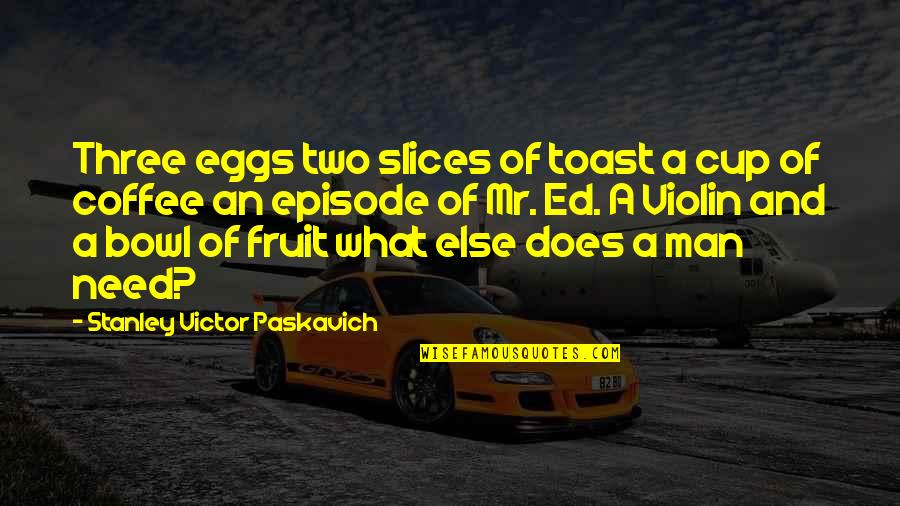 Coffee Cup Quotes By Stanley Victor Paskavich: Three eggs two slices of toast a cup