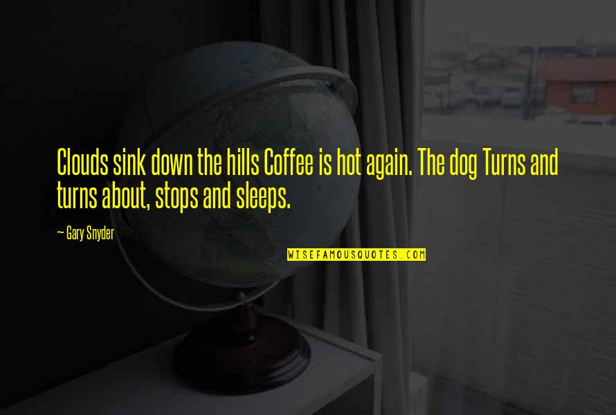Coffee Dog Quotes By Gary Snyder: Clouds sink down the hills Coffee is hot