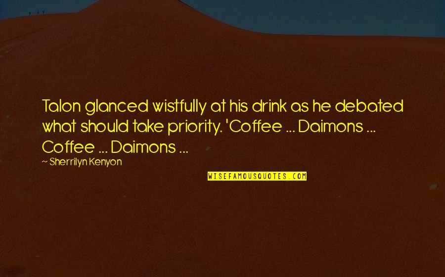 Coffee Drink Quotes By Sherrilyn Kenyon: Talon glanced wistfully at his drink as he