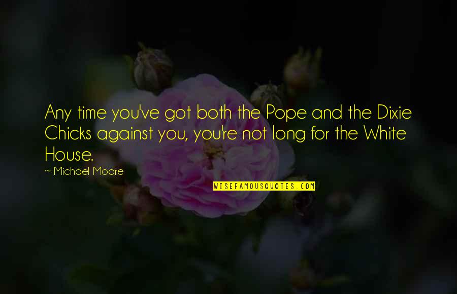 Coffee Drinks Quotes By Michael Moore: Any time you've got both the Pope and
