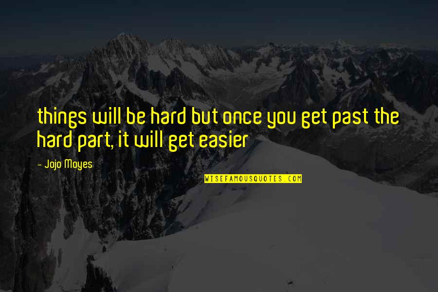 Coffee Espresso Quotes By Jojo Moyes: things will be hard but once you get