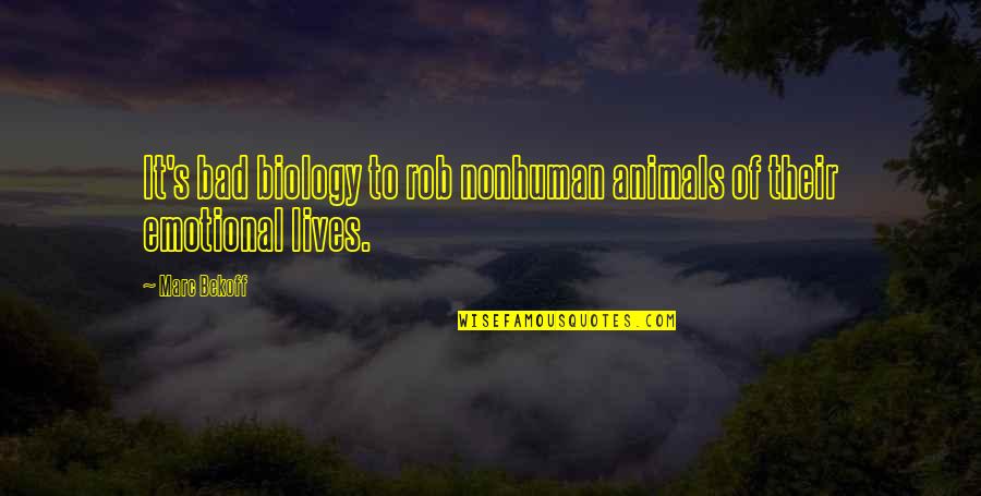 Coffee Float Quotes By Marc Bekoff: It's bad biology to rob nonhuman animals of