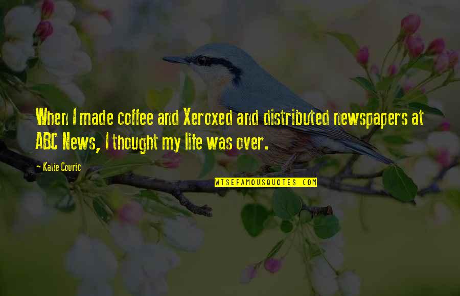 Coffee Funny Quotes By Katie Couric: When I made coffee and Xeroxed and distributed