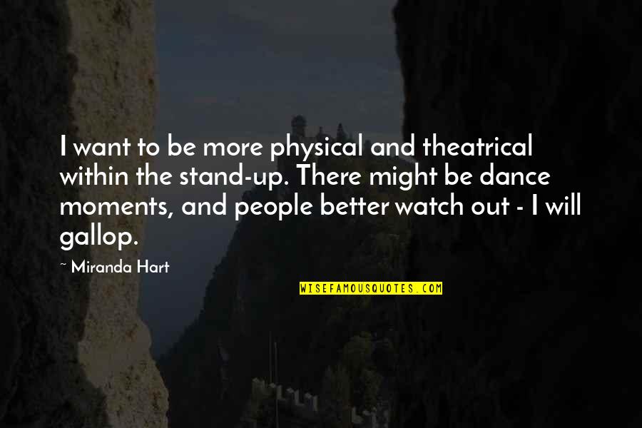 Coffee Hangover Quotes By Miranda Hart: I want to be more physical and theatrical Coffee Hangover Quotes By Miranda Hart: I want to be more physical and theatrical