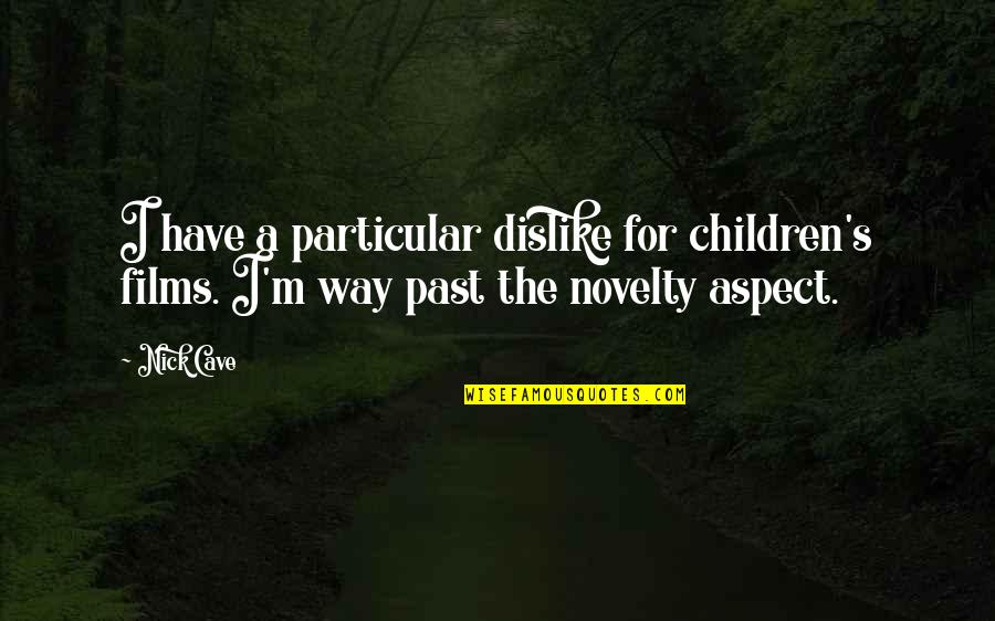 Coffee Hemingway Quotes By Nick Cave: I have a particular dislike for children's films.