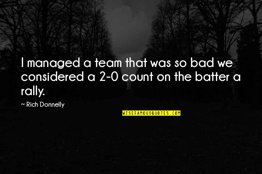 Coffee Hemingway Quotes By Rich Donnelly: I managed a team that was so bad