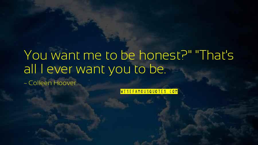 Coffee Houses Quotes By Colleen Hoover: You want me to be honest?" "That's all