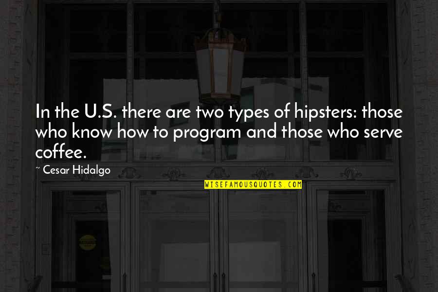 Coffee Humor Quotes By Cesar Hidalgo: In the U.S. there are two types of