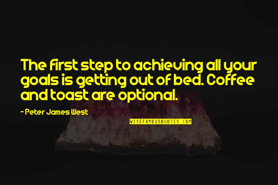 Coffee Humor Quotes By Peter James West: The first step to achieving all your goals